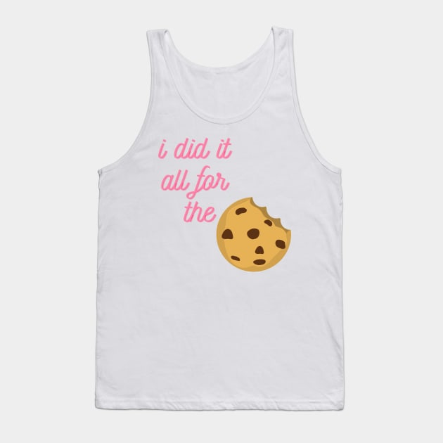 I Did It All For The Cookie Tank Top by Life Happens Tee Shop